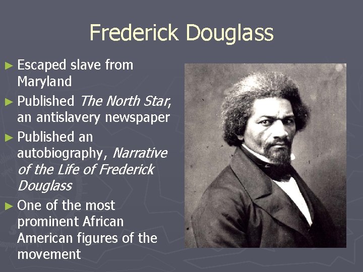 Frederick Douglass ► Escaped slave from Maryland ► Published The North Star, an antislavery