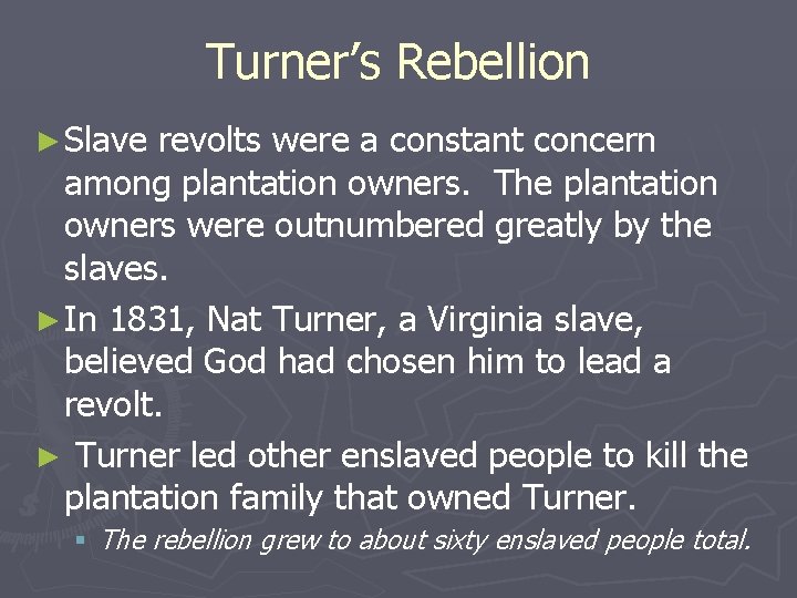 Turner’s Rebellion ► Slave revolts were a constant concern among plantation owners. The plantation