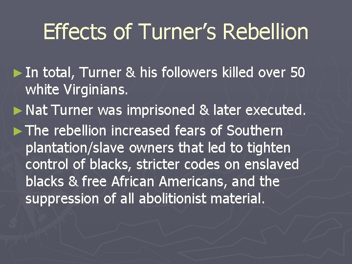 Effects of Turner’s Rebellion ► In total, Turner & his followers killed over 50