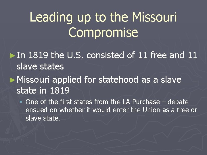 Leading up to the Missouri Compromise ► In 1819 the U. S. consisted of
