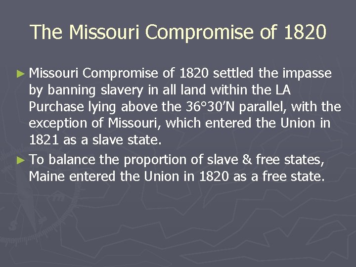 The Missouri Compromise of 1820 ► Missouri Compromise of 1820 settled the impasse by
