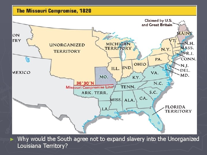 ► Why would the South agree not to expand slavery into the Unorganized Louisiana