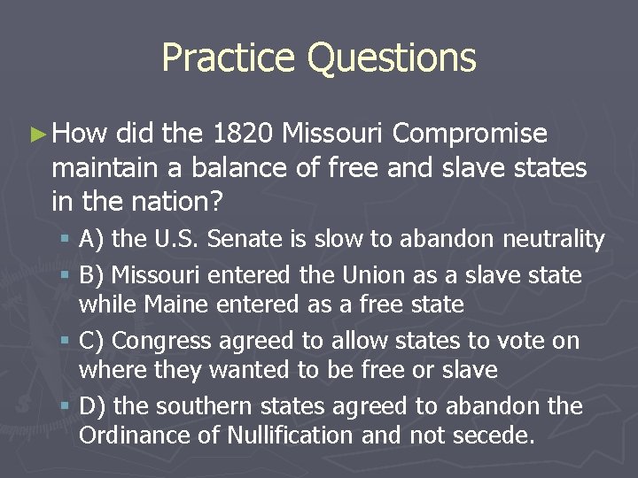 Practice Questions ► How did the 1820 Missouri Compromise maintain a balance of free
