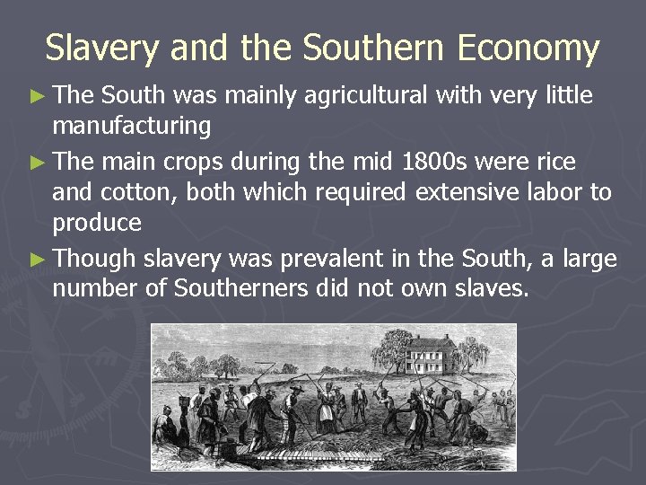 Slavery and the Southern Economy ► The South was mainly agricultural with very little