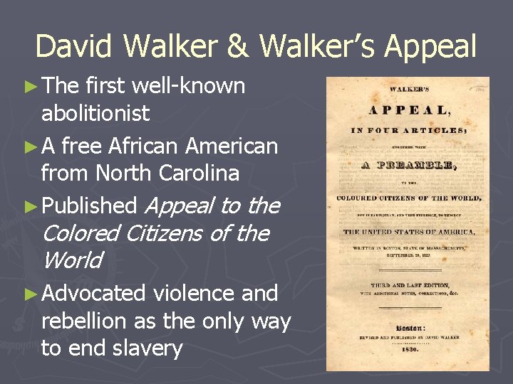 David Walker & Walker’s Appeal ► The first well-known abolitionist ► A free African