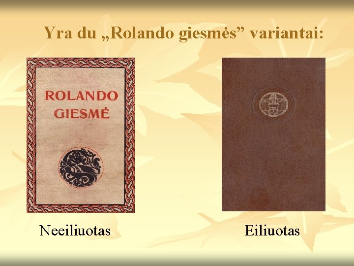 Yra du „Rolando giesmės” variantai: Neeiliuotas Eiliuotas 