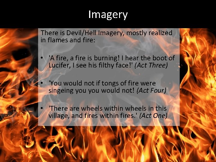 Imagery There is Devil/Hell Imagery, mostly realized in flames and fire: • 'A fire,