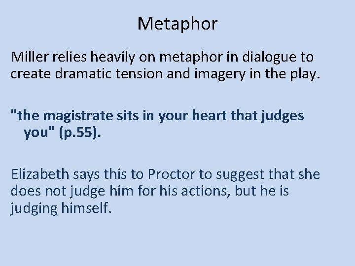 Metaphor Miller relies heavily on metaphor in dialogue to create dramatic tension and imagery