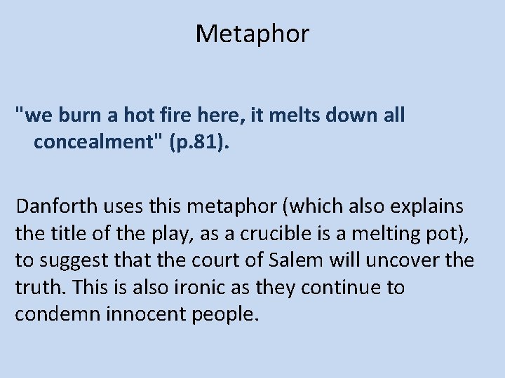 Metaphor "we burn a hot fire here, it melts down all concealment" (p. 81).