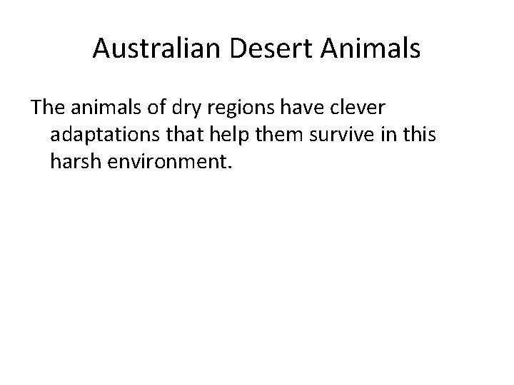 Australian Desert Animals The animals of dry regions have clever adaptations that help them