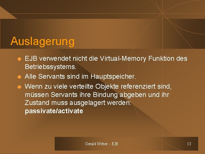 Auslagerung u u u EJB verwendet nicht die Virtual-Memory Funktion des Betriebssystems. Alle Servants