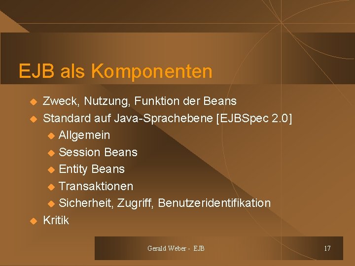 EJB als Komponenten u u u Zweck, Nutzung, Funktion der Beans Standard auf Java-Sprachebene