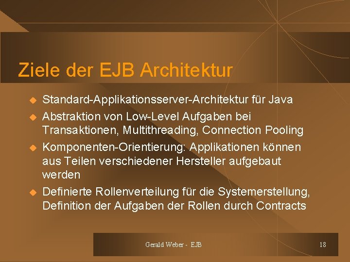 Ziele der EJB Architektur u u Standard-Applikationsserver-Architektur für Java Abstraktion von Low-Level Aufgaben bei