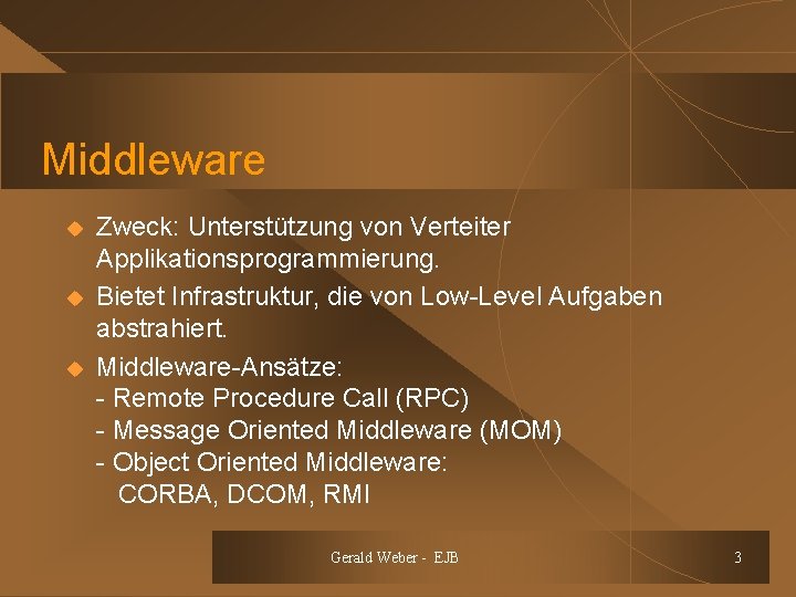 Middleware u u u Zweck: Unterstützung von Verteiter Applikationsprogrammierung. Bietet Infrastruktur, die von Low-Level