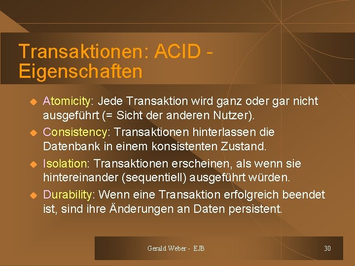 Transaktionen: ACID Eigenschaften u u Atomicity: Jede Transaktion wird ganz oder gar nicht ausgeführt
