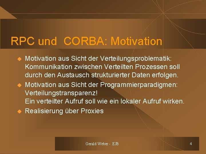 RPC und CORBA: Motivation u u u Motivation aus Sicht der Verteilungsproblematik: Kommunikation zwischen