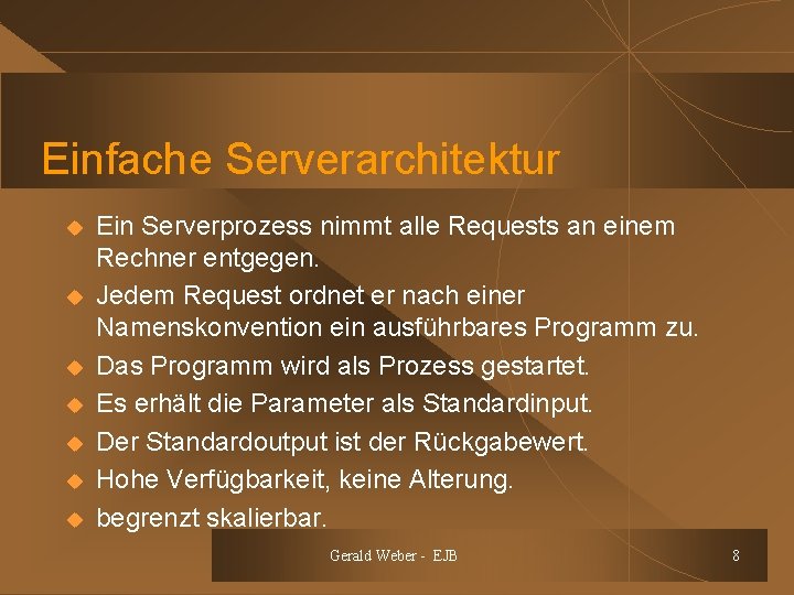 Einfache Serverarchitektur u u u u Ein Serverprozess nimmt alle Requests an einem Rechner