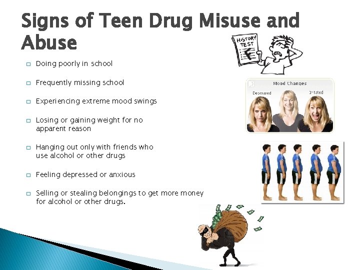 Signs of Teen Drug Misuse and Abuse � Doing poorly in school � Frequently