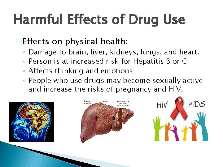 Harmful Effects of Drug Use � Effects ◦ ◦ on physical health: Damage to