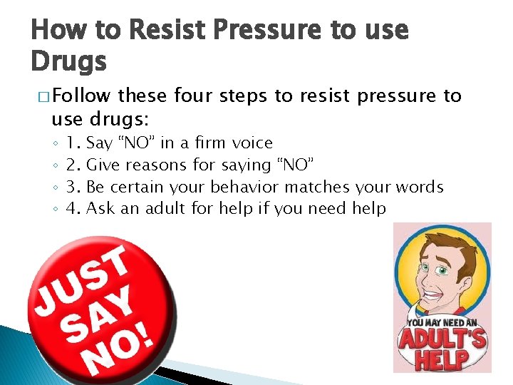 How to Resist Pressure to use Drugs � Follow these four steps to resist