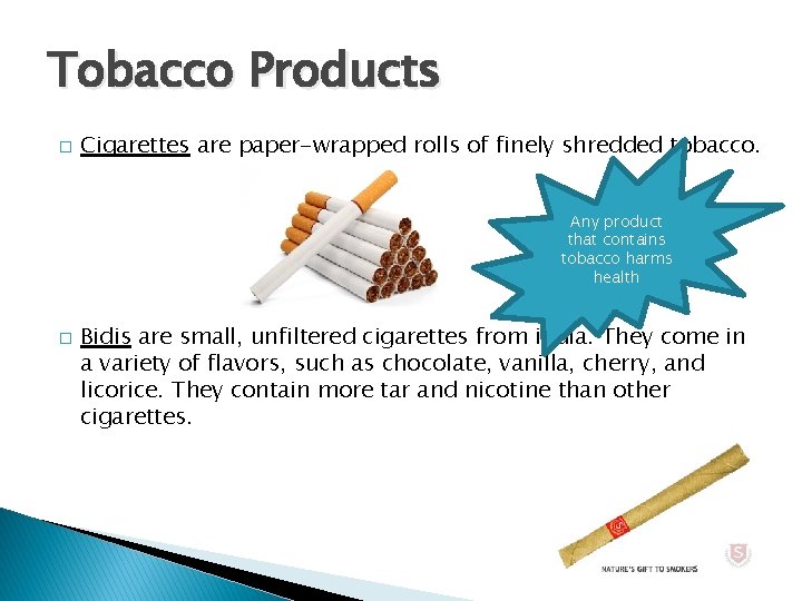 Tobacco Products � Cigarettes are paper-wrapped rolls of finely shredded tobacco. Any product that