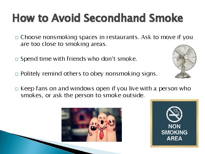 How to Avoid Secondhand Smoke � Choose nonsmoking spaces in restaurants. Ask to move