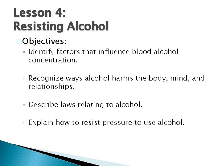 Lesson 4: Resisting Alcohol � Objectives: ◦ Identify factors that influence blood alcohol concentration.