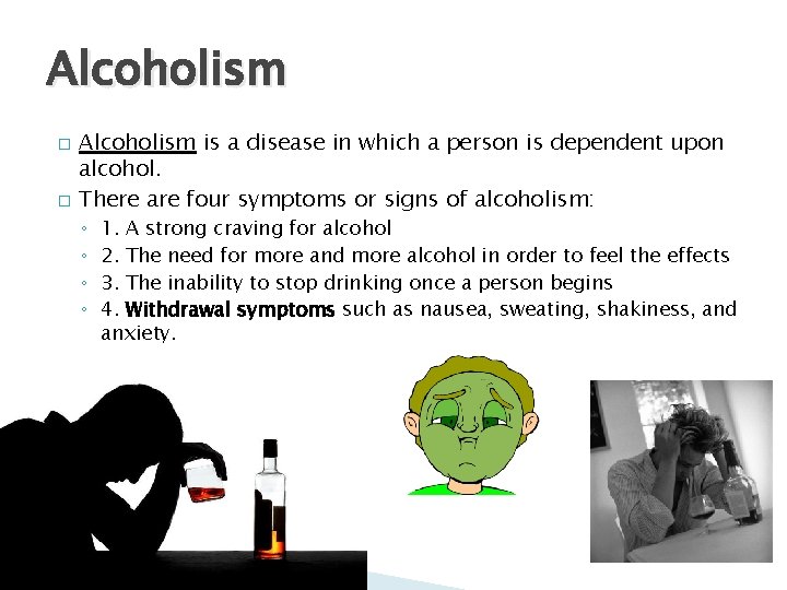 Alcoholism � � Alcoholism is a disease in which a person is dependent upon
