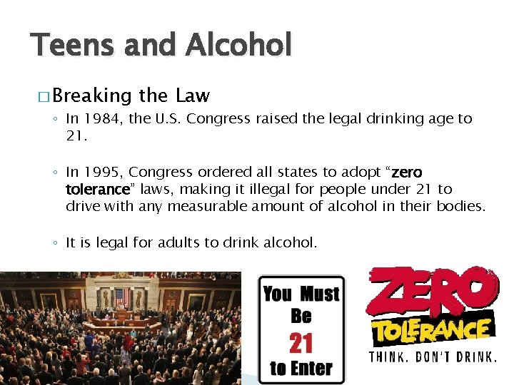 Teens and Alcohol � Breaking the Law ◦ In 1984, the U. S. Congress