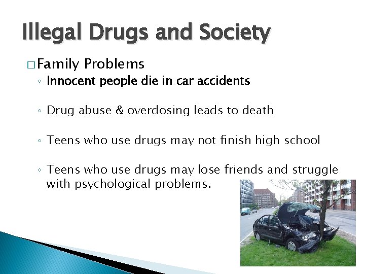 Illegal Drugs and Society � Family Problems ◦ Innocent people die in car accidents