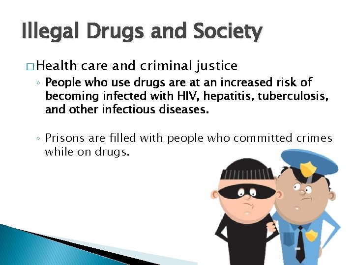 Illegal Drugs and Society � Health care and criminal justice ◦ People who use