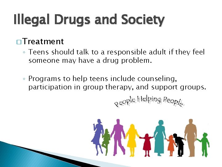 Illegal Drugs and Society � Treatment ◦ Teens should talk to a responsible adult