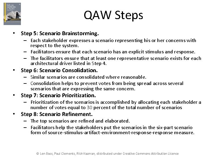 QAW Steps • Step 5: Scenario Brainstorming. – Each stakeholder expresses a scenario representing