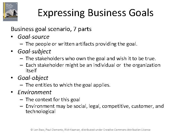 Expressing Business Goals Business goal scenario, 7 parts • Goal-source – The people or