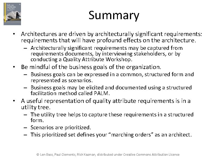 Summary • Architectures are driven by architecturally significant requirements: requirements that will have profound