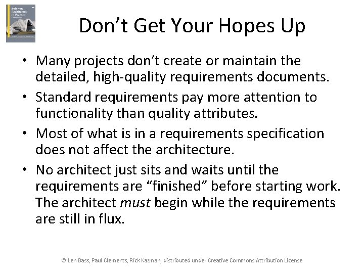 Don’t Get Your Hopes Up • Many projects don’t create or maintain the detailed,