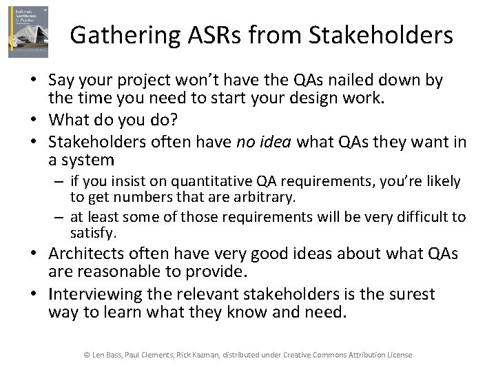 Gathering ASRs from Stakeholders • Say your project won’t have the QAs nailed down