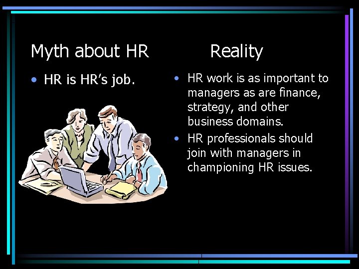 Myth about HR • HR is HR’s job. Reality • HR work is as