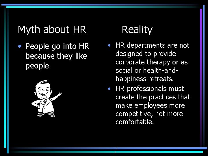 Myth about HR • People go into HR because they like people Reality • Myth about HR • People go into HR because they like people Reality •