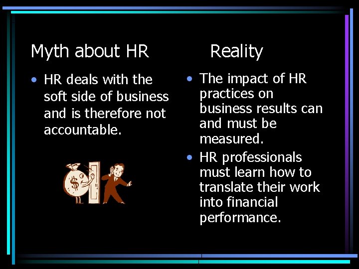 Myth about HR • HR deals with the soft side of business and is Myth about HR • HR deals with the soft side of business and is