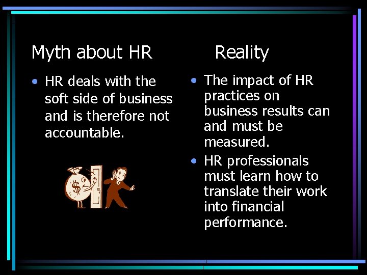 Myth about HR • HR deals with the soft side of business and is