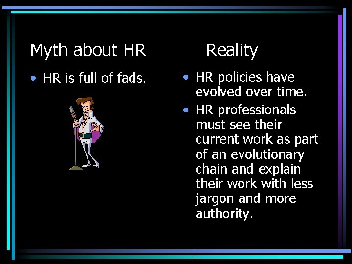 Myth about HR • HR is full of fads. Reality • HR policies have
