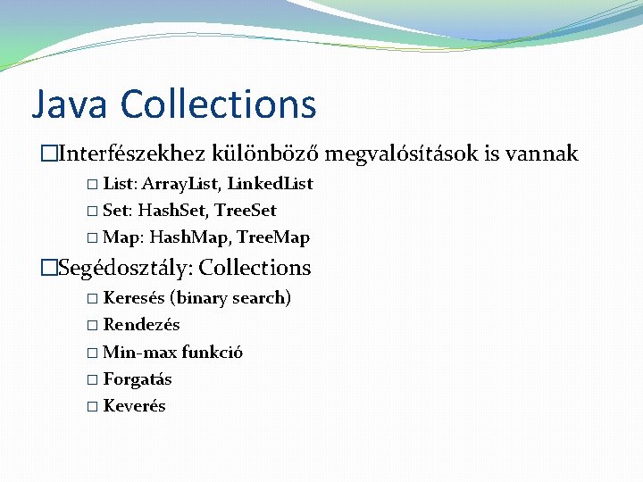 Java Collections �Interfészekhez különböző megvalósítások is vannak � List: Array. List, Linked. List �