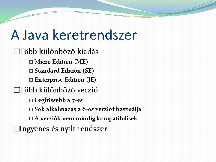 A Java keretrendszer �Több különböző kiadás � Micro Edition (ME) � Standard Edition (SE)
