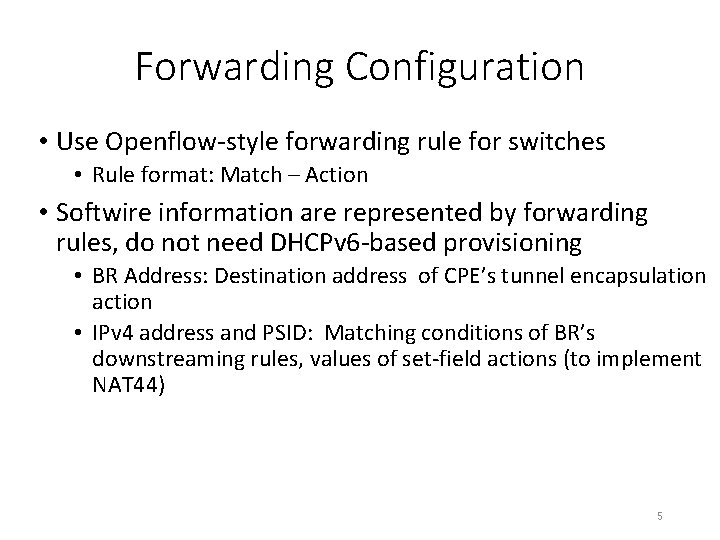 Forwarding Configuration • Use Openflow-style forwarding rule for switches • Rule format: Match –