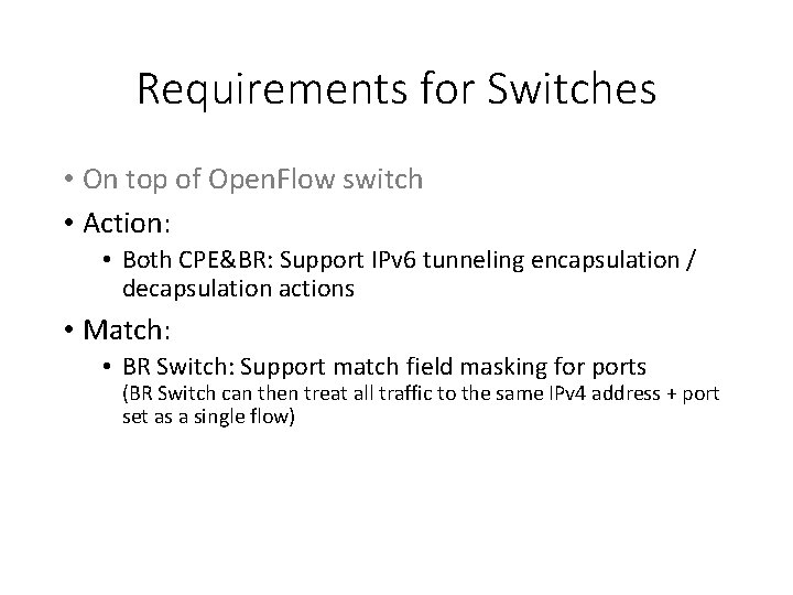 Requirements for Switches • On top of Open. Flow switch • Action: • Both