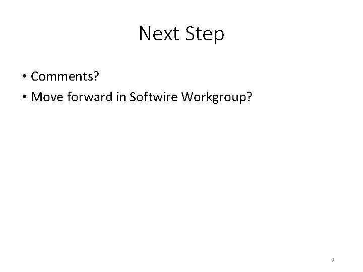 Next Step • Comments? • Move forward in Softwire Workgroup? 9 