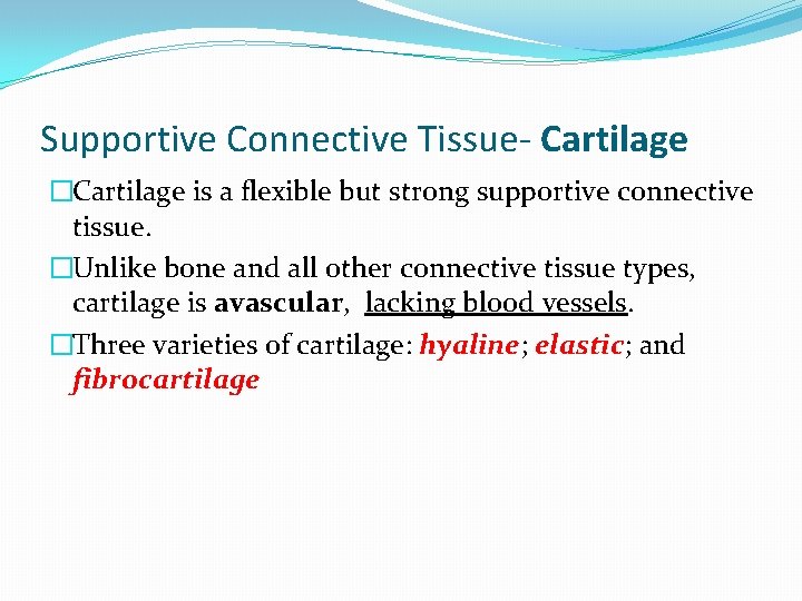 Supportive Connective Tissue- Cartilage �Cartilage is a flexible but strong supportive connective tissue. �Unlike Supportive Connective Tissue- Cartilage �Cartilage is a flexible but strong supportive connective tissue. �Unlike