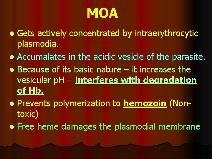 MOA Gets actively concentrated by intraerythrocytic plasmodia. l Accumalates in the acidic vesicle of