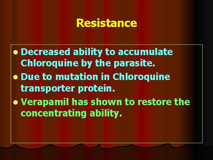 Resistance l Decreased ability to accumulate Chloroquine by the parasite. l Due to mutation